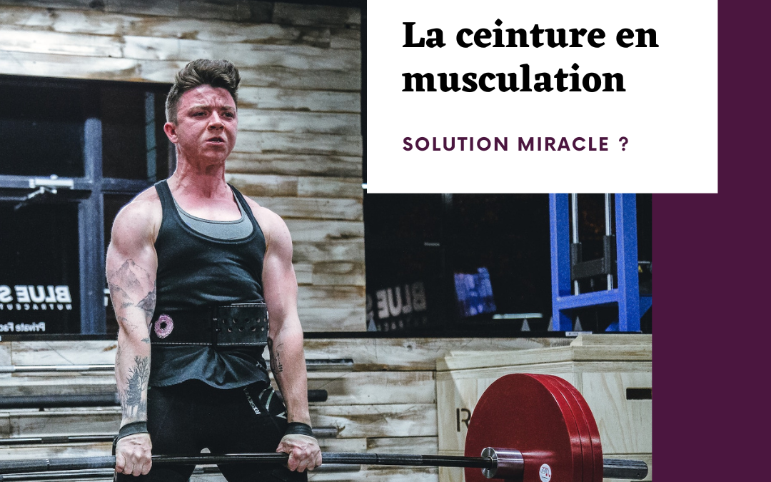 La ceinture de musculation : une aide pour le dos, mais pas une solution miracle